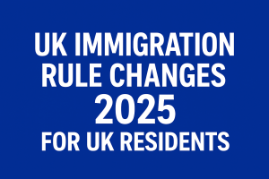UK Immigration Rule Changes 2025: Key Updates